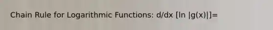 Chain Rule for Logarithmic Functions: d/dx [ln |g(x)|]=