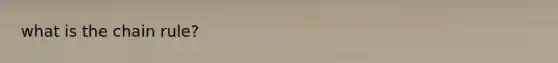 what is the <a href='https://www.questionai.com/knowledge/k303KRULiz-chain-rule' class='anchor-knowledge'>chain rule</a>?