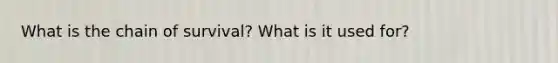 What is the chain of survival? What is it used for?