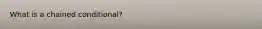 What is a chained conditional?