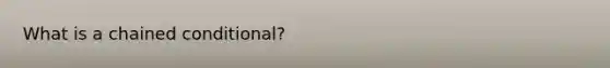 What is a chained conditional?