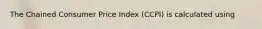 The Chained Consumer Price Index (CCPI) is calculated using