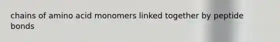 chains of amino acid monomers linked together by peptide bonds