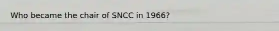 Who became the chair of SNCC in 1966?