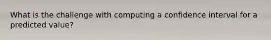 What is the challenge with computing a confidence interval for a predicted value?