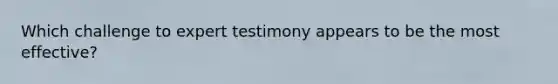 Which challenge to expert testimony appears to be the most effective?