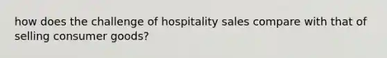 how does the challenge of hospitality sales compare with that of selling consumer goods?