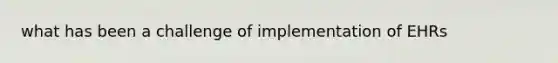 what has been a challenge of implementation of EHRs