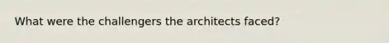 What were the challengers the architects faced?