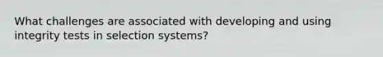 What challenges are associated with developing and using integrity tests in selection systems?