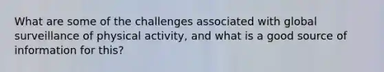 What are some of the challenges associated with global surveillance of physical activity, and what is a good source of information for this?