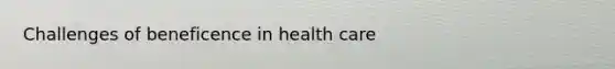 Challenges of beneficence in health care