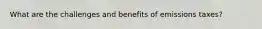 What are the challenges and benefits of emissions taxes?