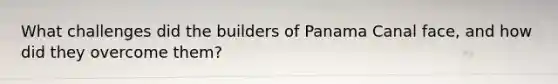 What challenges did the builders of Panama Canal face, and how did they overcome them?