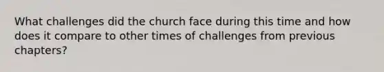 What challenges did the church face during this time and how does it compare to other times of challenges from previous chapters?