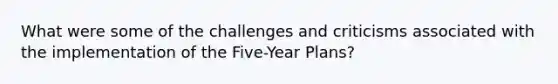 What were some of the challenges and criticisms associated with the implementation of the Five-Year Plans?