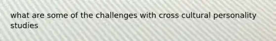 what are some of the challenges with cross cultural personality studies