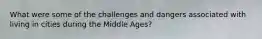 What were some of the challenges and dangers associated with living in cities during the Middle Ages?