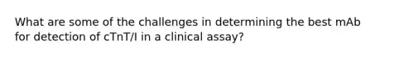 What are some of the challenges in determining the best mAb for detection of cTnT/I in a clinical assay?