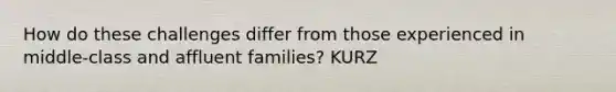 How do these challenges differ from those experienced in middle-class and affluent families? KURZ