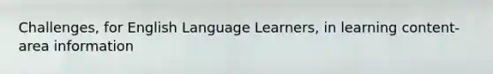 Challenges, for English Language Learners, in learning content-area information