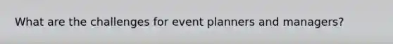 What are the challenges for event planners and managers?