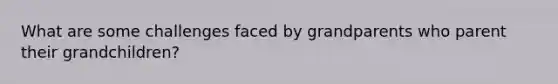 What are some challenges faced by grandparents who parent their grandchildren?