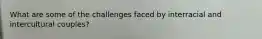 What are some of the challenges faced by interracial and intercultural couples?