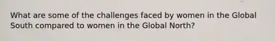 What are some of the challenges faced by women in the Global South compared to women in the Global North?