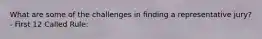 What are some of the challenges in finding a representative jury? - First 12 Called Rule: