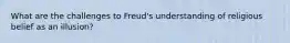 What are the challenges to Freud's understanding of religious belief as an illusion?