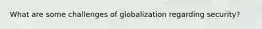 What are some challenges of globalization regarding security?