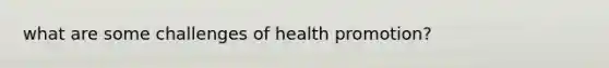 what are some challenges of health promotion?