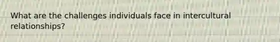 What are the challenges individuals face in intercultural relationships?