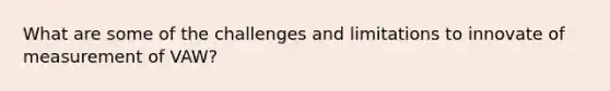 What are some of the challenges and limitations to innovate of measurement of VAW?