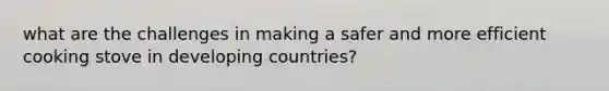 what are the challenges in making a safer and more efficient cooking stove in developing countries?