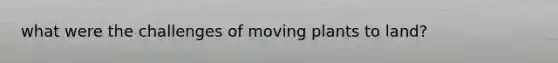 what were the challenges of moving plants to land?