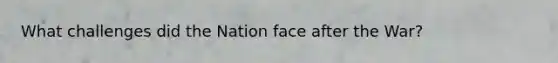 What challenges did the Nation face after the War?