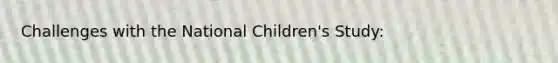 Challenges with the National Children's Study: