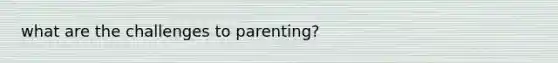 what are the challenges to parenting?