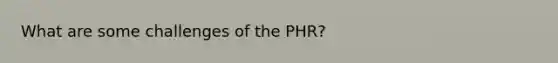 What are some challenges of the PHR?