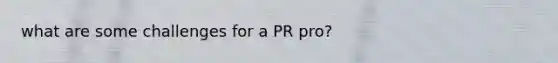 what are some challenges for a PR pro?