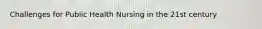 Challenges for Public Health Nursing in the 21st century