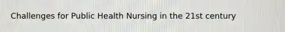 Challenges for Public Health Nursing in the 21st century