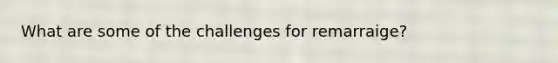 What are some of the challenges for remarraige?