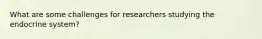 What are some challenges for researchers studying the endocrine system?