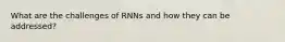 What are the challenges of RNNs and how they can be addressed?