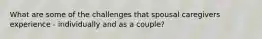What are some of the challenges that spousal caregivers experience - individually and as a couple?