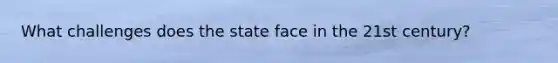 What challenges does the state face in the 21st century?