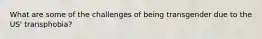 What are some of the challenges of being transgender due to the US' transphobia?